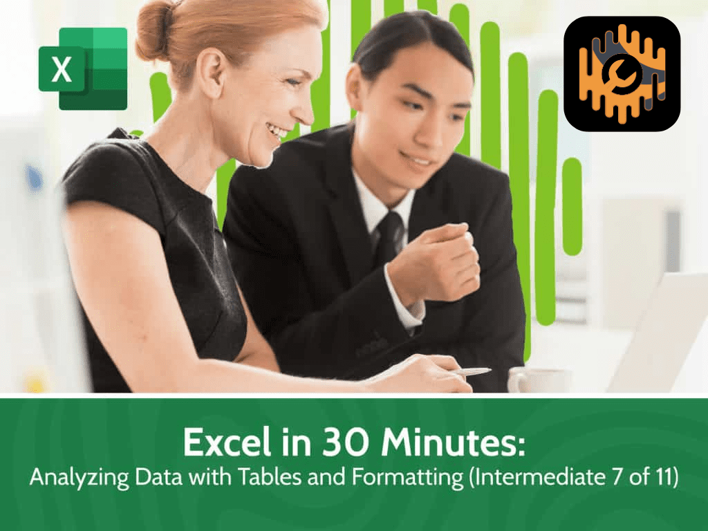 Excel in 30 Minutes – Analyzing Data with Tables and Formatting